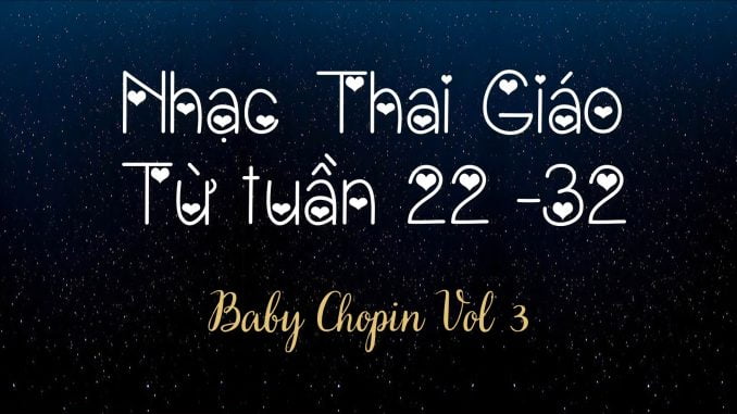 Nhạc Thai Giáo BabyChopin Tuần 22-32(Vol3)